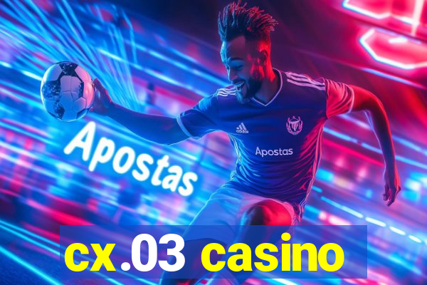 cx.03 casino